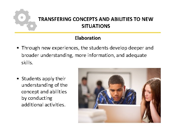 TRANSFERING CONCEPTS AND ABILITIES TO NEW SITUATIONS Elaboration • Through new experiences, the students