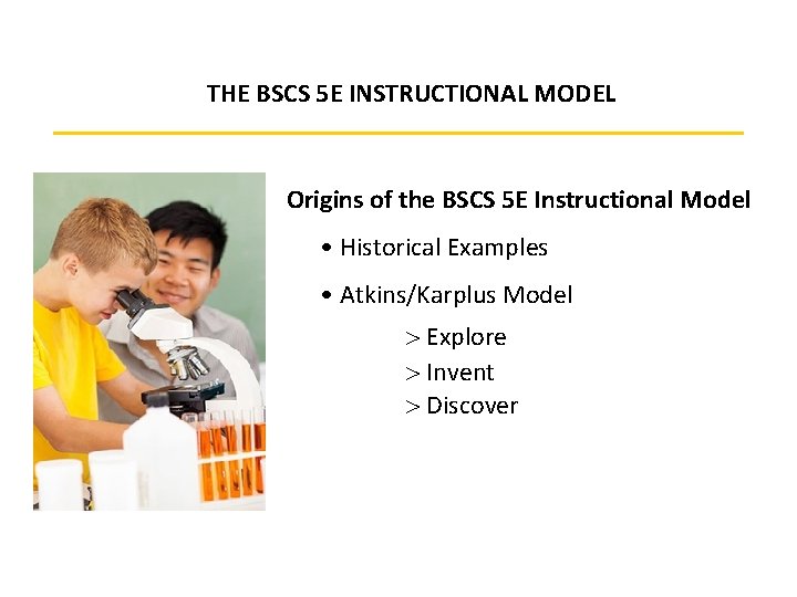 THE BSCS 5 E INSTRUCTIONAL MODEL Origins of the BSCS 5 E Instructional Model