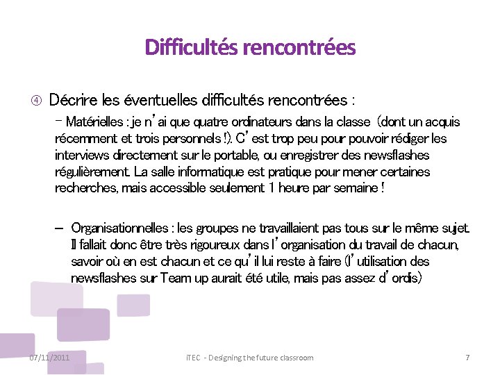 Difficultés rencontrées Décrire les éventuelles difficultés rencontrées : - Matérielles : je n’ai que