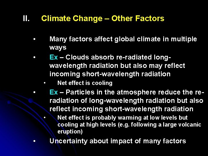 II. Climate Change – Other Factors • Many factors affect global climate in multiple