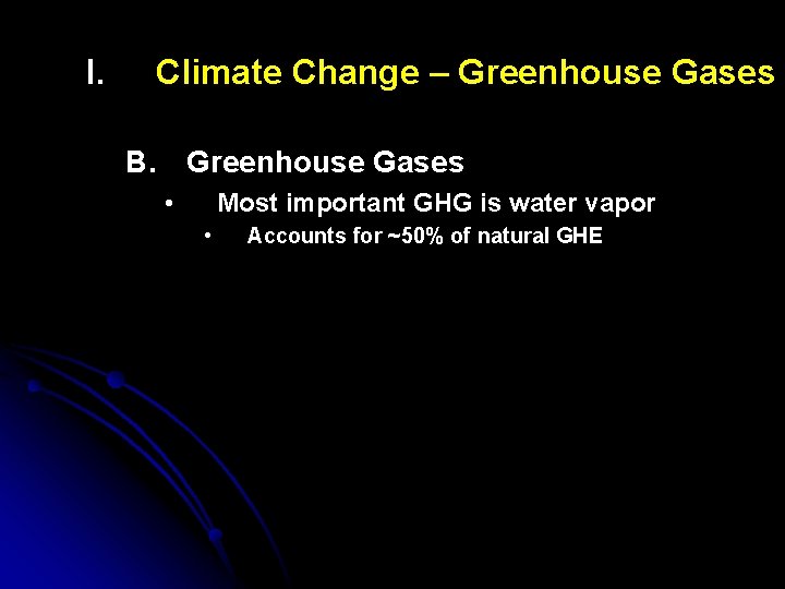 I. Climate Change – Greenhouse Gases B. Greenhouse Gases • Most important GHG is
