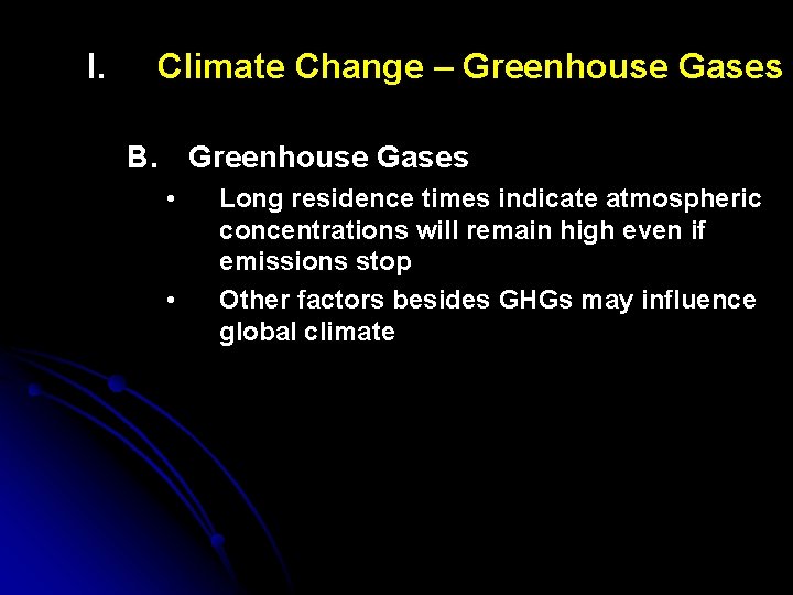 I. Climate Change – Greenhouse Gases B. Greenhouse Gases • • Long residence times