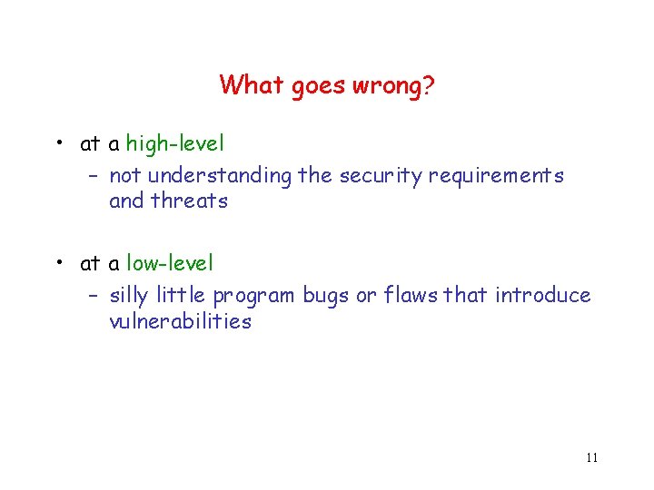 What goes wrong? • at a high-level – not understanding the security requirements and