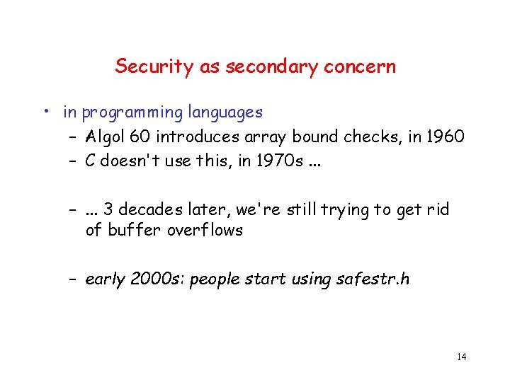 Security as secondary concern • in programming languages – Algol 60 introduces array bound