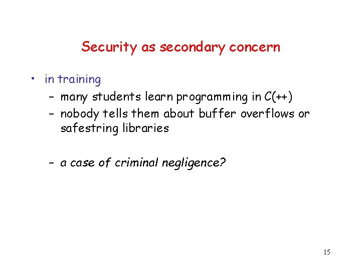 Security as secondary concern • in training – many students learn programming in C(++)