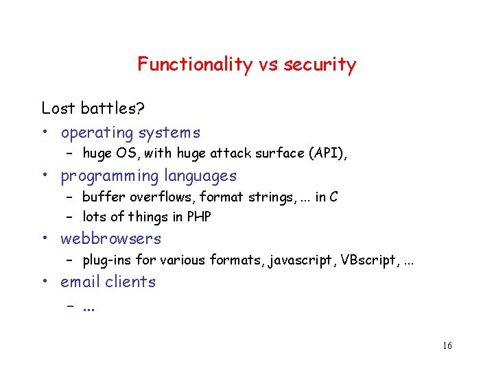 Functionality vs security Lost battles? • operating systems – huge OS, with huge attack