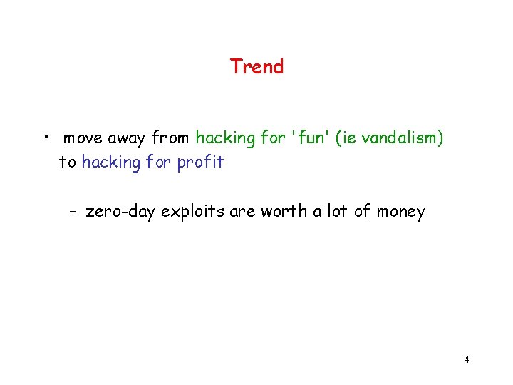 Trend • move away from hacking for 'fun' (ie vandalism) to hacking for profit