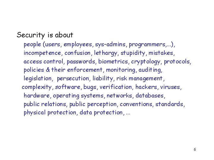 Security is about people (users, employees, sys-admins, programmers, . . . ), incompetence, confusion,