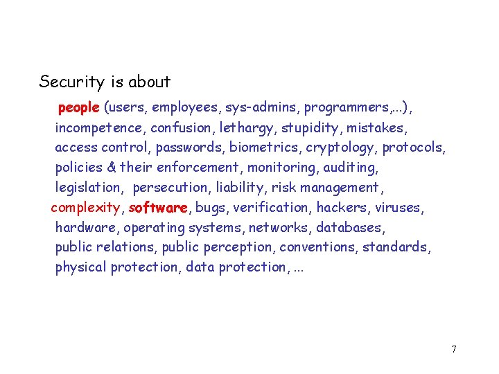 Security is about people (users, employees, sys-admins, programmers, . . . ), incompetence, confusion,
