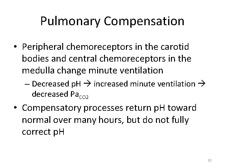 Pulmonary Compensation • Peripheral chemoreceptors in the carotid bodies and central chemoreceptors in the