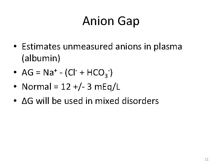 Anion Gap • Estimates unmeasured anions in plasma (albumin) • AG = Na+ -