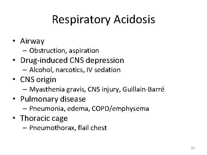 Respiratory Acidosis • Airway – Obstruction, aspiration • Drug-induced CNS depression – Alcohol, narcotics,