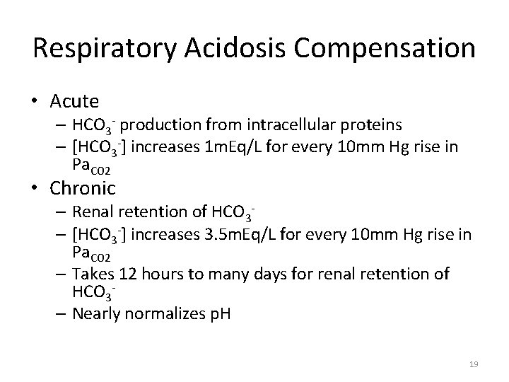 Respiratory Acidosis Compensation • Acute – HCO 3 - production from intracellular proteins –