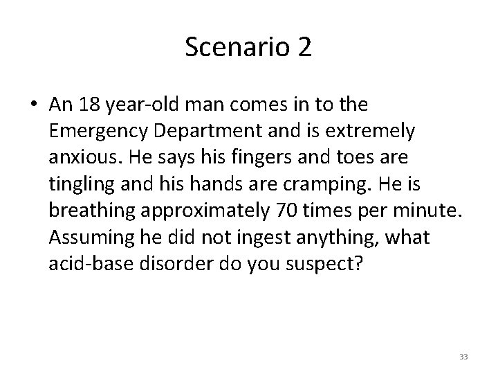 Scenario 2 • An 18 year-old man comes in to the Emergency Department and