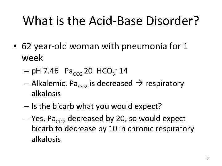 What is the Acid-Base Disorder? • 62 year-old woman with pneumonia for 1 week
