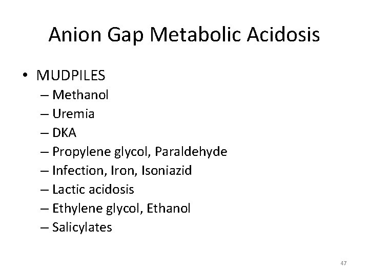 Anion Gap Metabolic Acidosis • MUDPILES – Methanol – Uremia – DKA – Propylene
