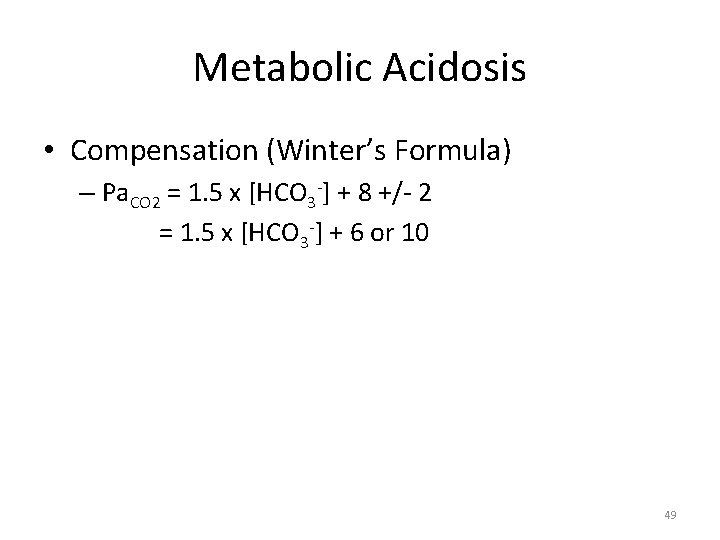 Metabolic Acidosis • Compensation (Winter’s Formula) – Pa. CO 2 = 1. 5 x