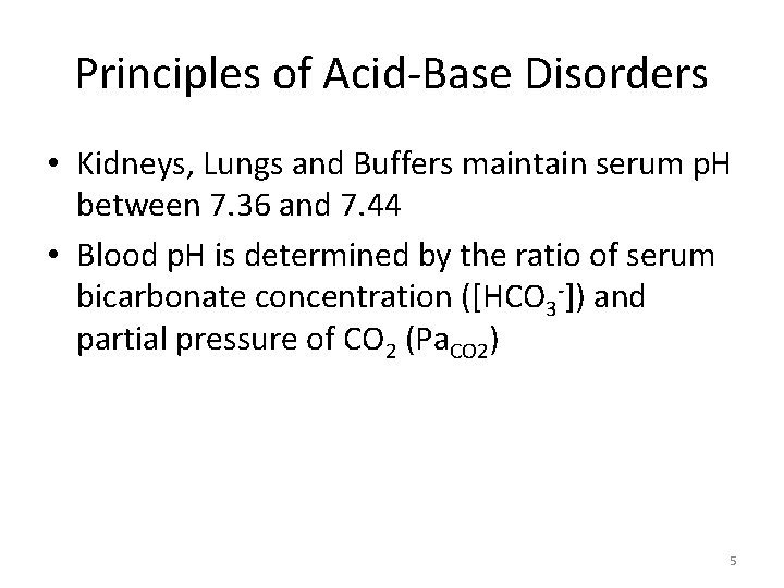 Principles of Acid-Base Disorders • Kidneys, Lungs and Buffers maintain serum p. H between