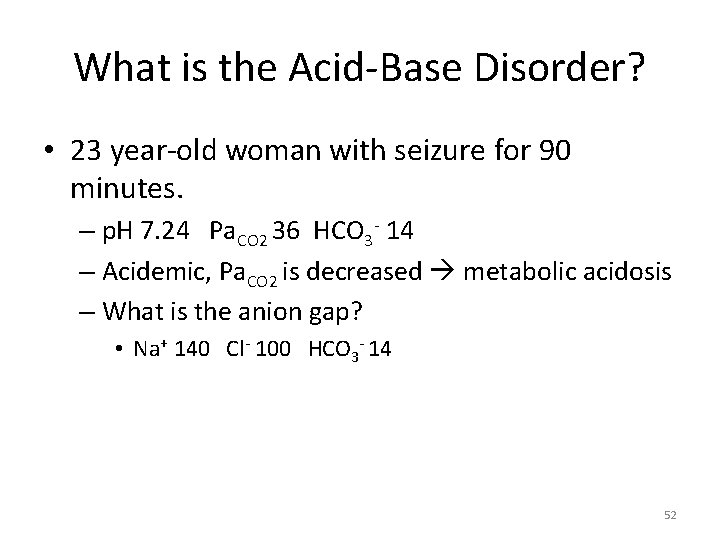 What is the Acid-Base Disorder? • 23 year-old woman with seizure for 90 minutes.