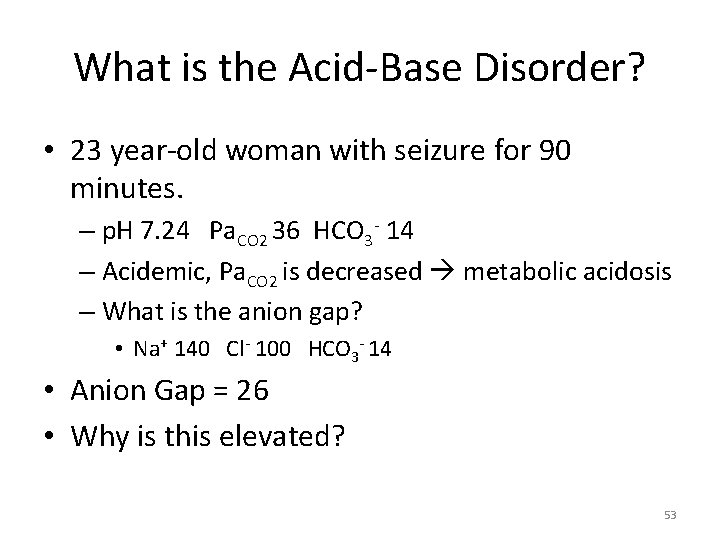 What is the Acid-Base Disorder? • 23 year-old woman with seizure for 90 minutes.