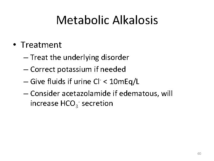 Metabolic Alkalosis • Treatment – Treat the underlying disorder – Correct potassium if needed