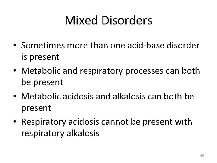 Mixed Disorders • Sometimes more than one acid-base disorder is present • Metabolic and