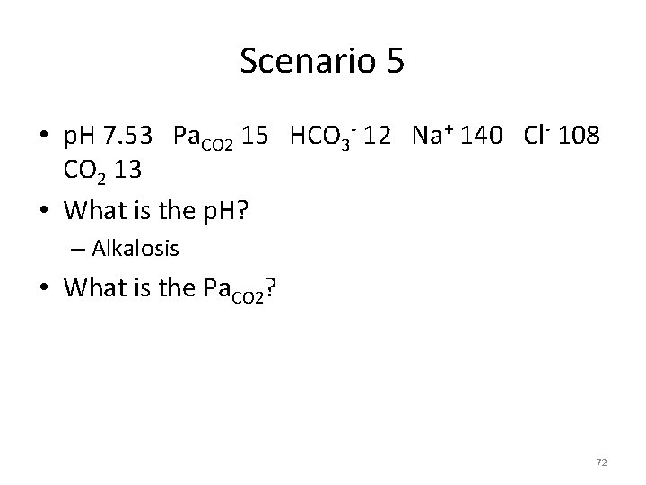 Scenario 5 • p. H 7. 53 Pa. CO 2 15 HCO 3 -