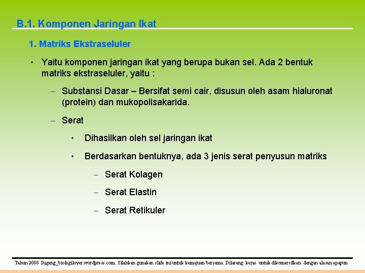 B. 1. Komponen Jaringan Ikat 1. Matriks Ekstraseluler • Yaitu komponen jaringan ikat yang