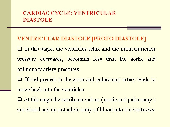 CARDIAC CYCLE: VENTRICULAR DIASTOLE [PROTO DIASTOLE] q In this stage, the ventricles relax and