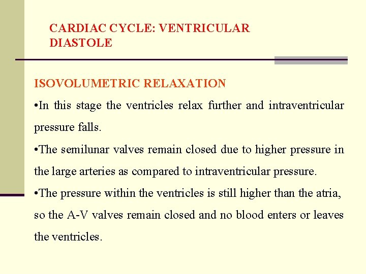 CARDIAC CYCLE: VENTRICULAR DIASTOLE ISOVOLUMETRIC RELAXATION • In this stage the ventricles relax further