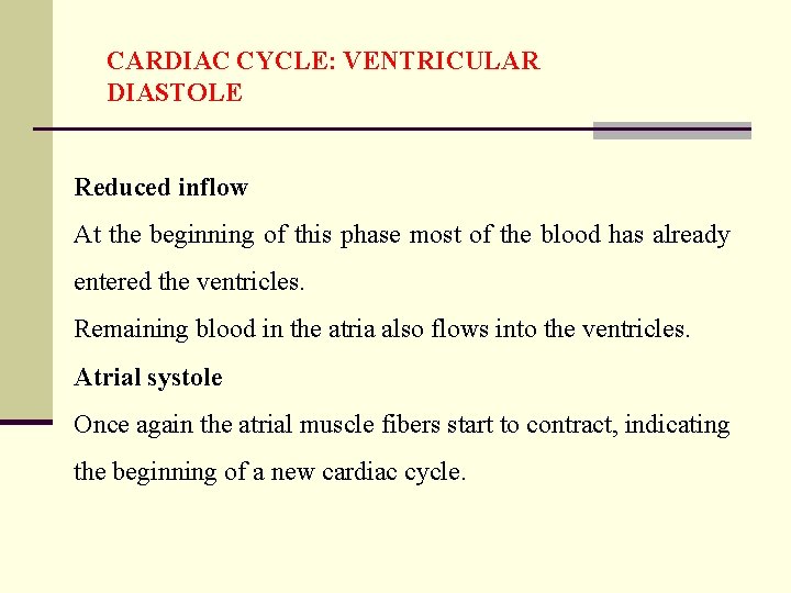 CARDIAC CYCLE: VENTRICULAR DIASTOLE Reduced inflow At the beginning of this phase most of