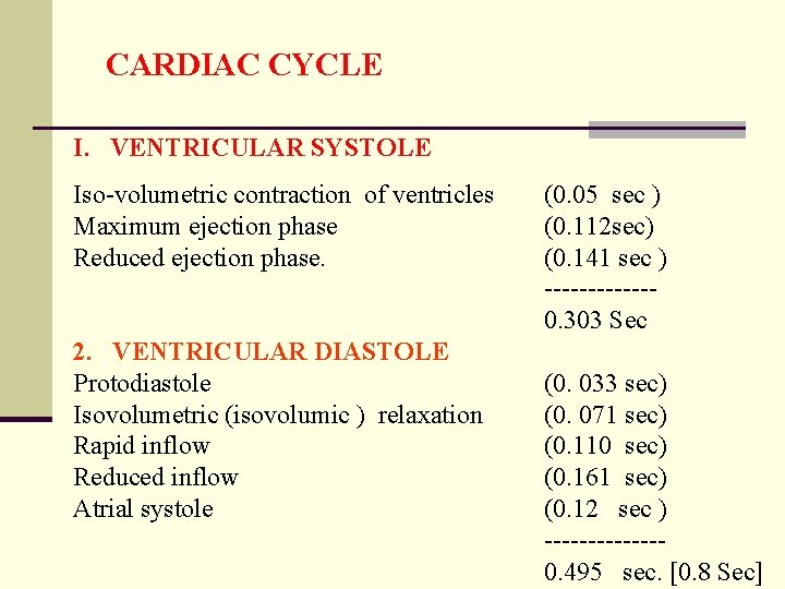 CARDIAC CYCLE I. VENTRICULAR SYSTOLE Iso-volumetric contraction of ventricles Maximum ejection phase Reduced ejection