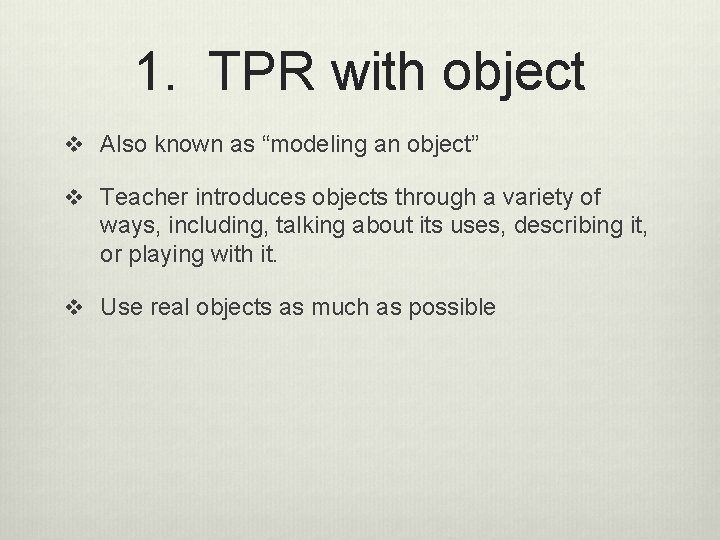 1. TPR with object v Also known as “modeling an object” v Teacher introduces
