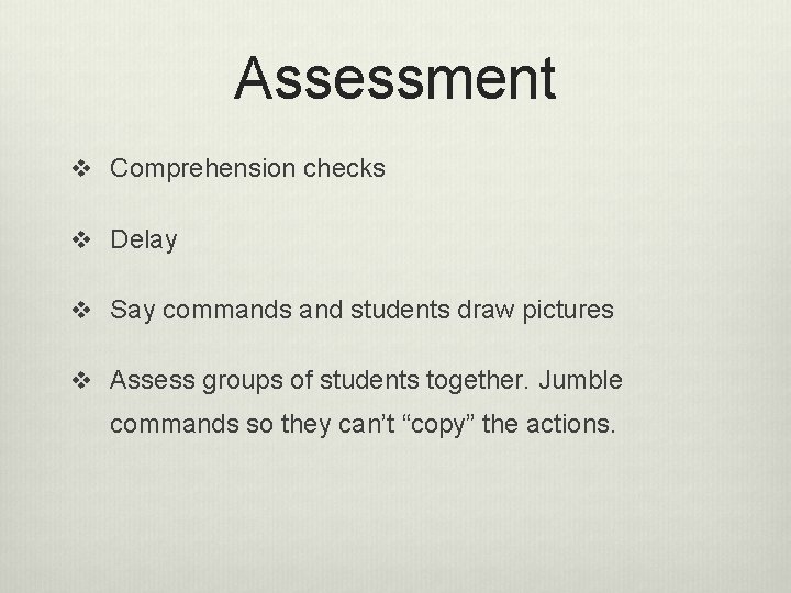 Assessment v Comprehension checks v Delay v Say commands and students draw pictures v
