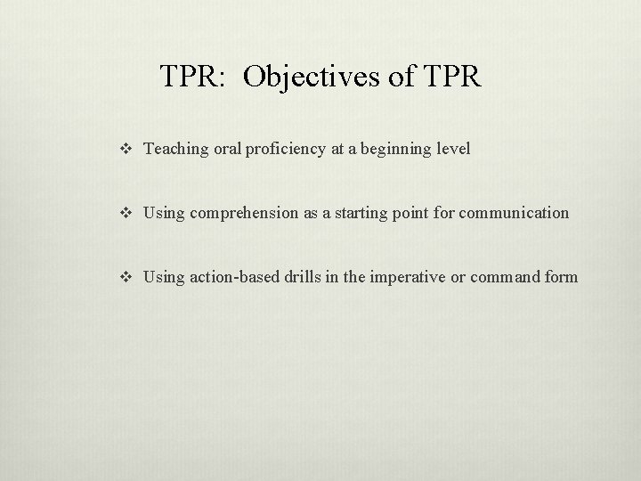 TPR: Objectives of TPR v Teaching oral proficiency at a beginning level v Using