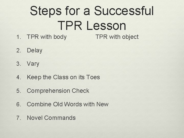 Steps for a Successful TPR Lesson 1. TPR with body TPR with object 2.