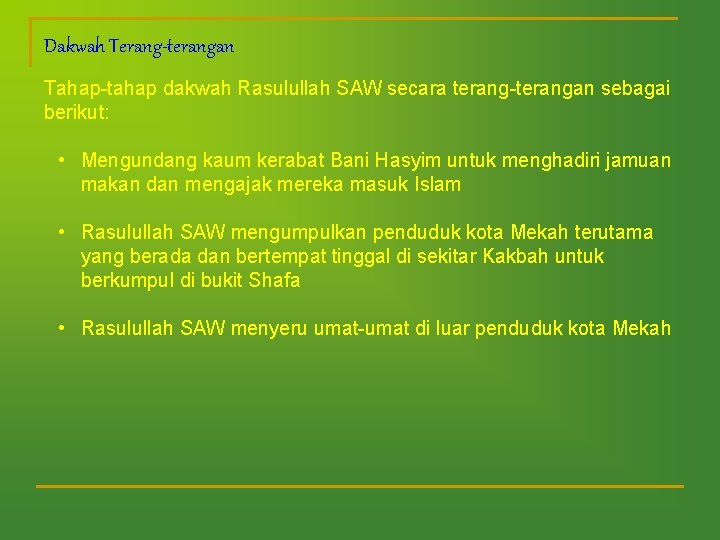 Dakwah Terang-terangan Tahap-tahap dakwah Rasulullah SAW secara terang-terangan sebagai berikut: • Mengundang kaum kerabat