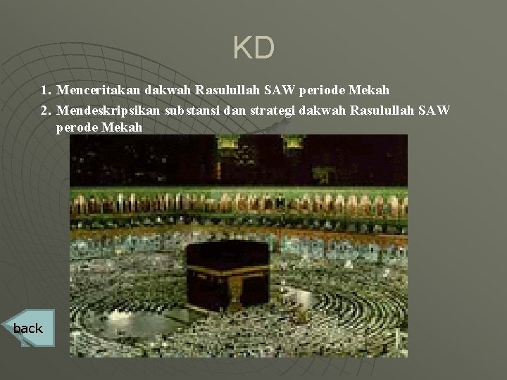 KD 1. Menceritakan dakwah Rasulullah SAW periode Mekah 2. Mendeskripsikan substansi dan strategi dakwah