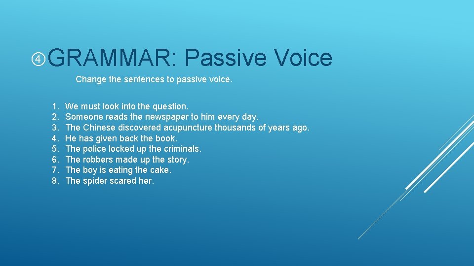  GRAMMAR: Passive Voice Change the sentences to passive voice. 1. 2. 3. 4.