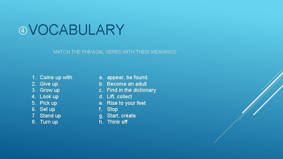  VOCABULARY MATCH THE PHRASAL VERBS WITH THEIR MEANINGS 1. 2. 3. 4. 5.