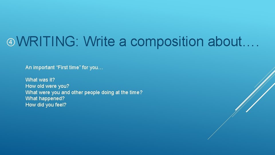  WRITING: Write a composition about…. An important “First time” for you… What was