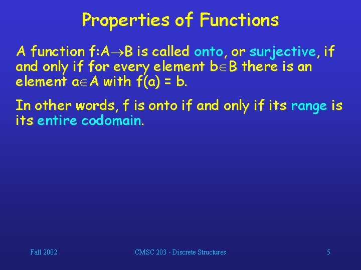 Properties of Functions A function f: A B is called onto, or surjective, if