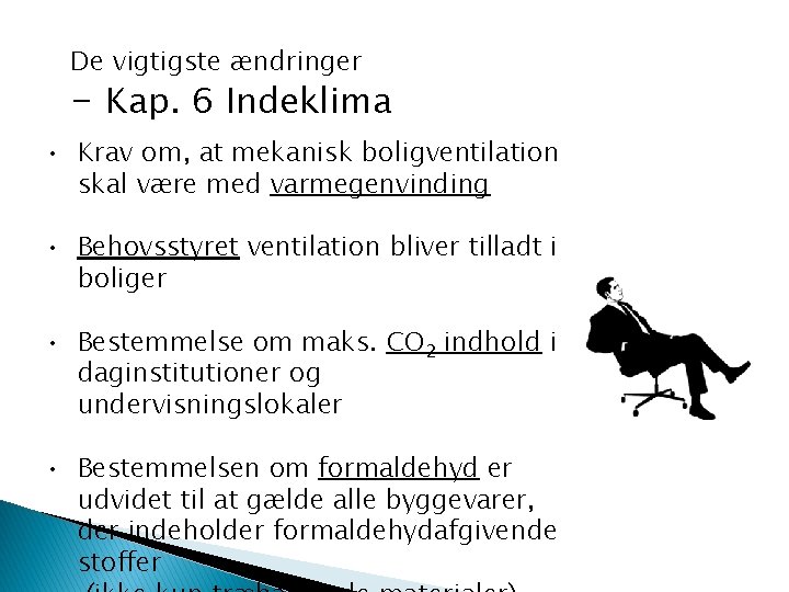 De vigtigste ændringer - Kap. 6 Indeklima • Krav om, at mekanisk boligventilation skal