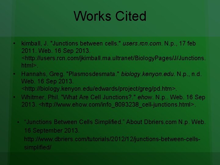 Works Cited • kimball, J. "Junctions between cells. " users. rcn. com. N. p. Works Cited • kimball, J. "Junctions between cells. " users. rcn. com. N. p.