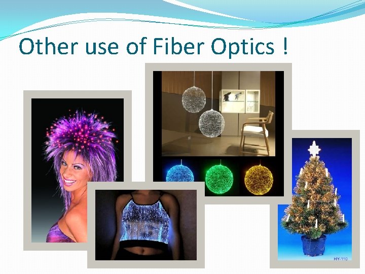 Other use of Fiber Optics ! 