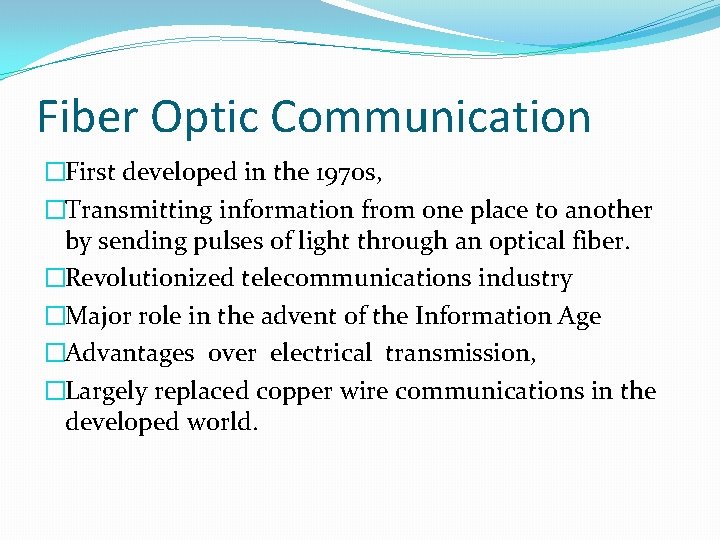 Fiber Optic Communication �First developed in the 1970 s, �Transmitting information from one place
