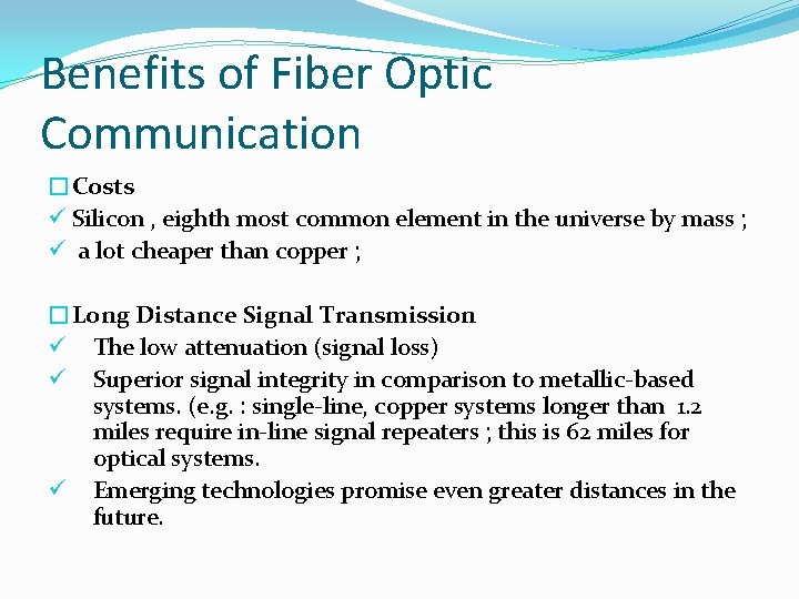 Benefits of Fiber Optic Communication �Costs ü Silicon , eighth most common element in