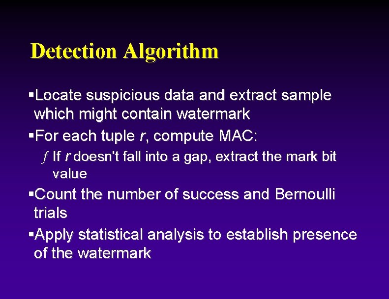 Detection Algorithm §Locate suspicious data and extract sample which might contain watermark §For each