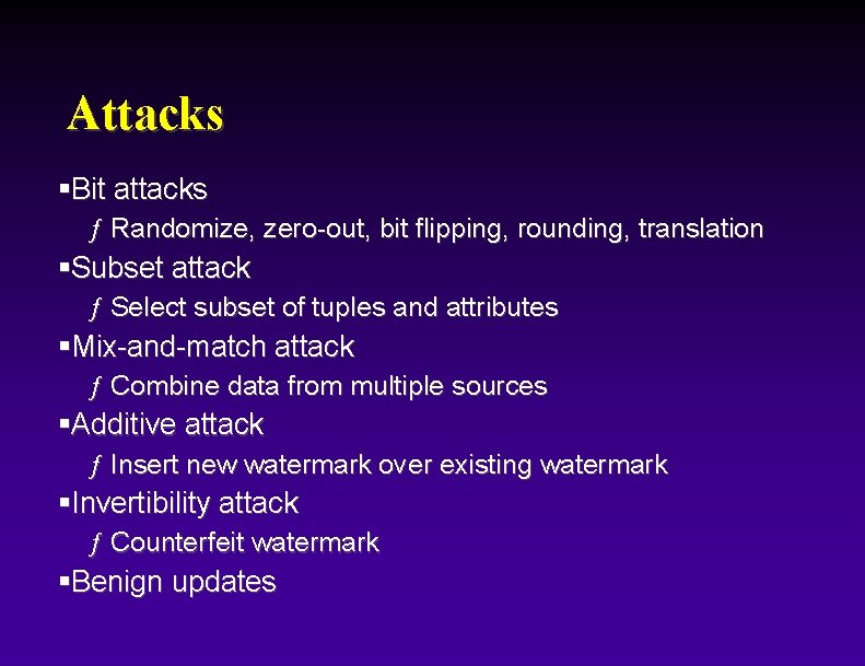 Attacks §Bit attacks ƒ Randomize, zero-out, bit flipping, rounding, translation §Subset attack ƒ Select