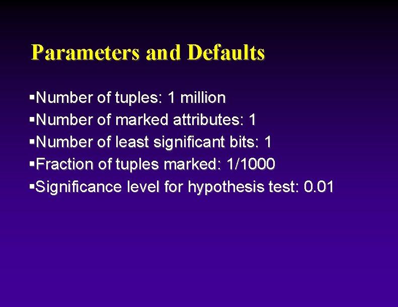 Parameters and Defaults §Number of tuples: 1 million §Number of marked attributes: 1 §Number